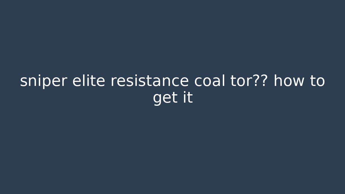 sniper elite resistance coal tor破解 how to get it