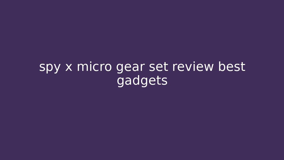 spy x micro gear set review best gadgets - Critter Realm