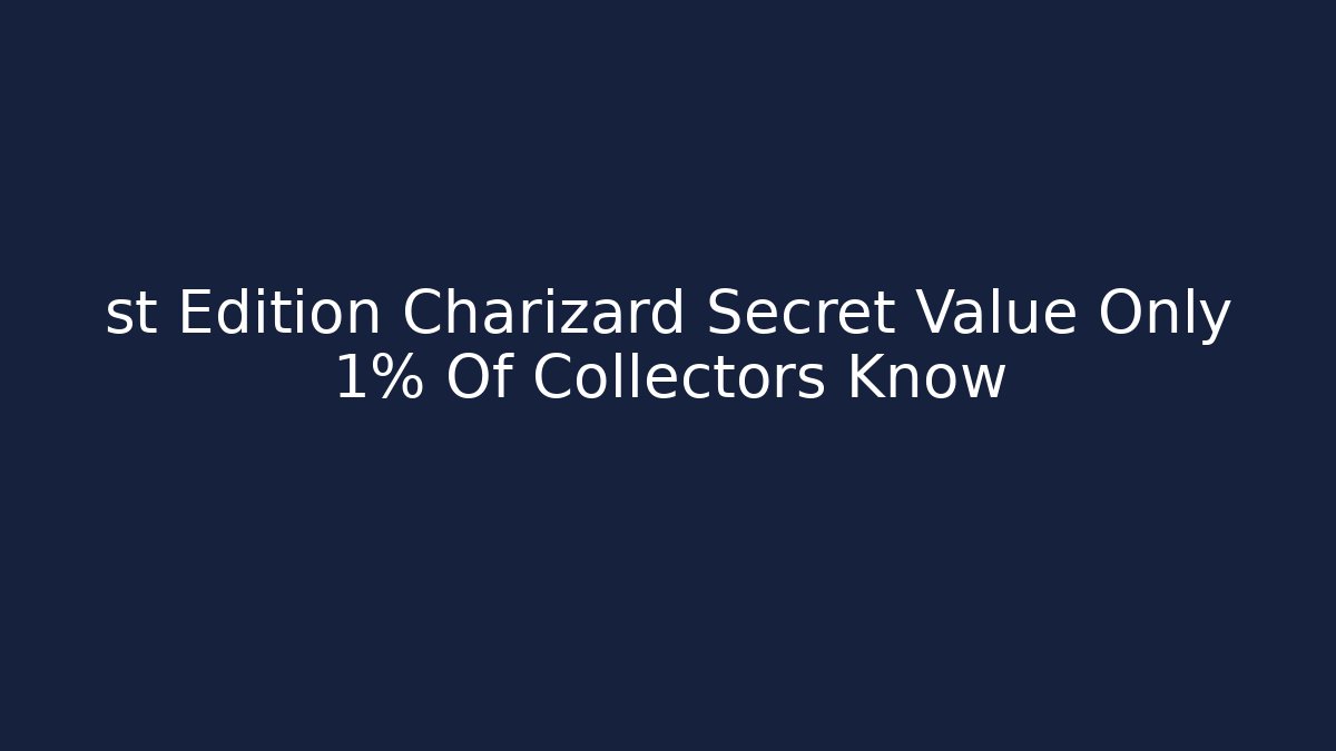 st Edition Charizard Secret Value Only 1% Of Collectors Know