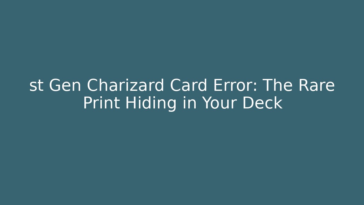 st Gen Charizard Card Error: The Rare Print Hiding in Your Deck