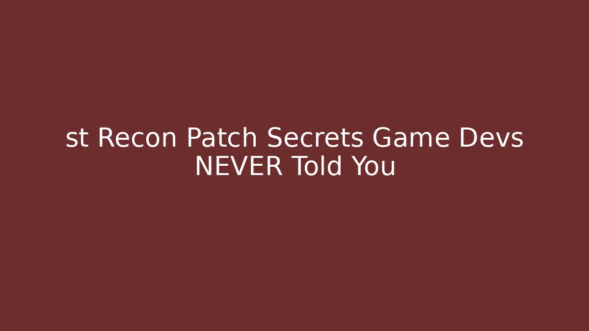 st Recon Patch Secrets Game Devs NEVER Told You