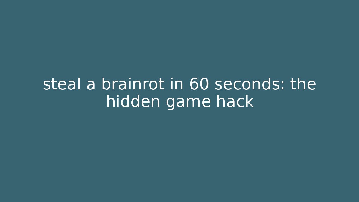 steal a brainrot in 60 seconds: the hidden game hack