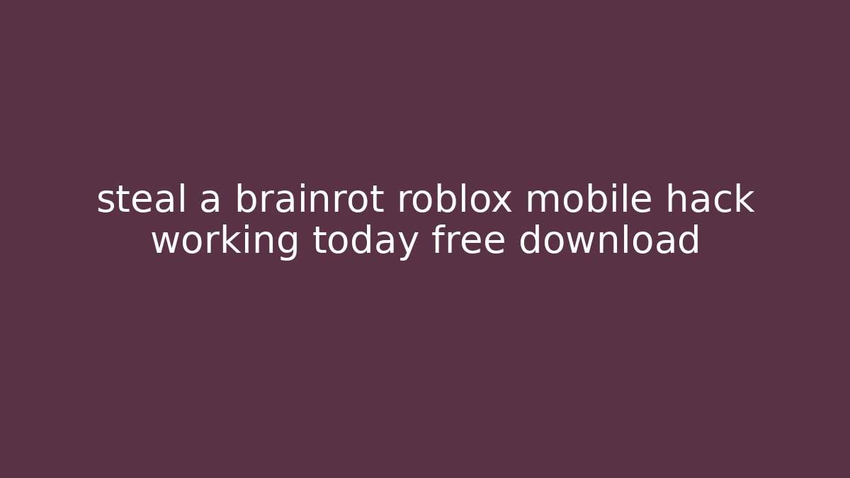 steal a brainrot roblox mobile hack working today free download