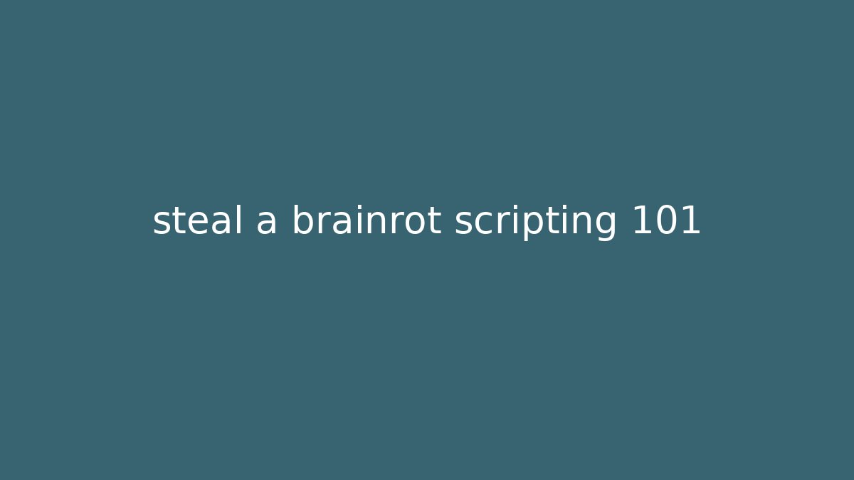 steal a brainrot scripting 101