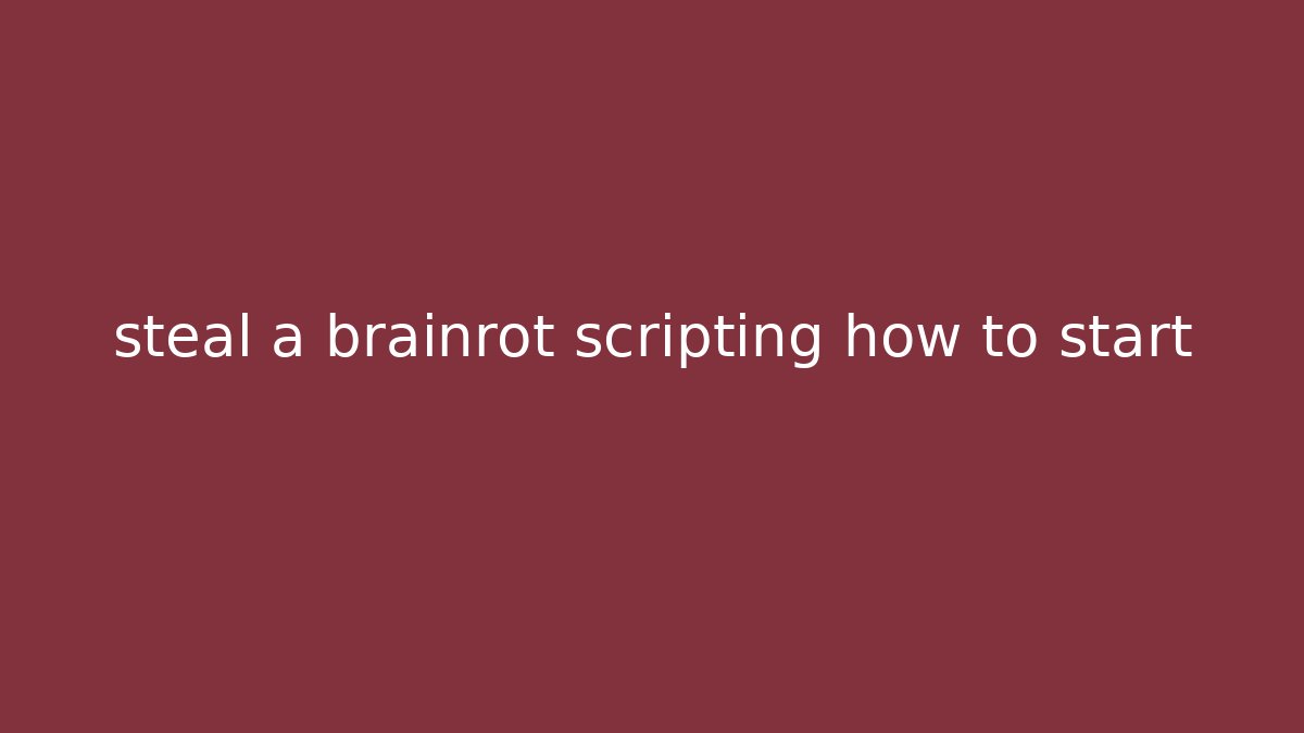 steal a brainrot scripting how to start