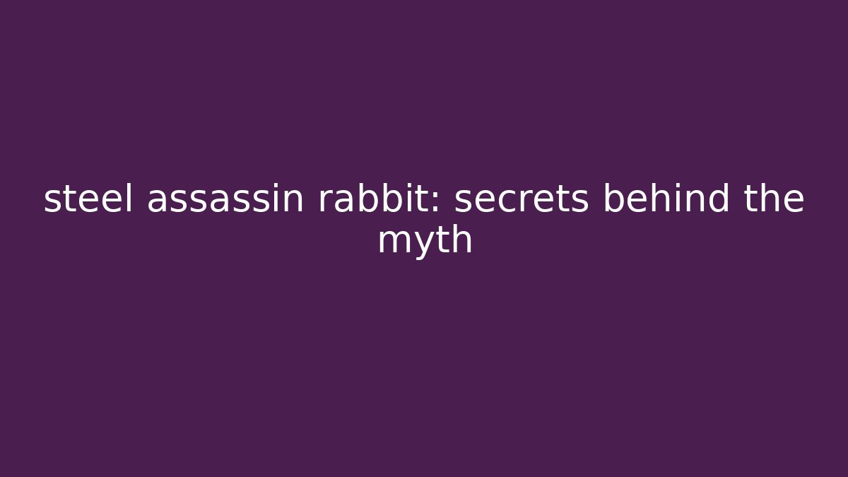 steel assassin rabbit: secrets behind the myth - Critter Realm