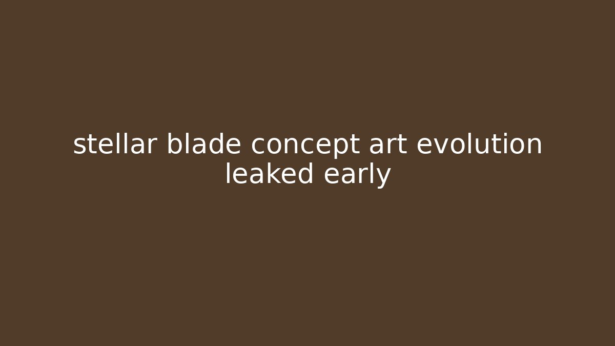 stellar blade concept art evolution leaked early - Critter Realm