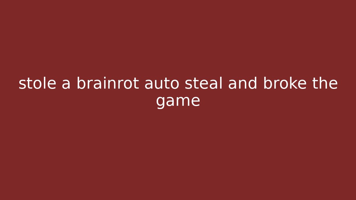 stole a brainrot auto steal and broke the game