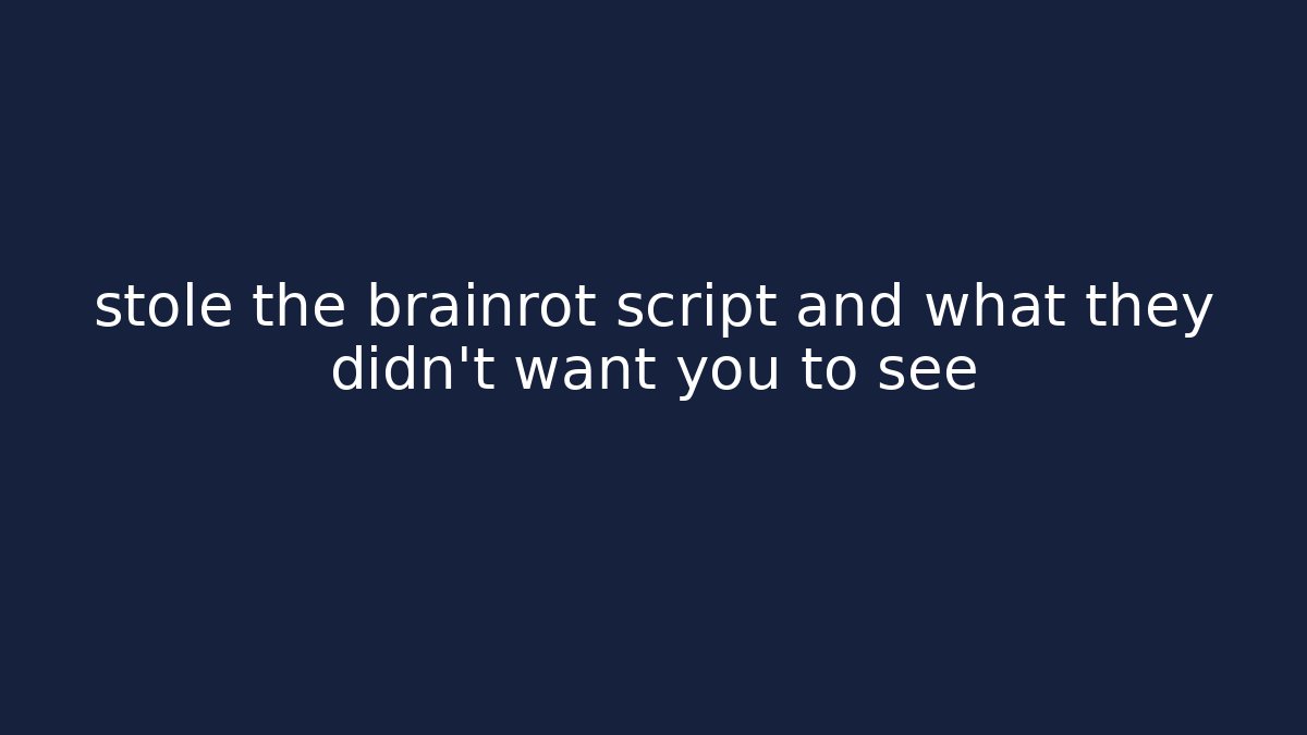 stole the brainrot script and what they didn't want you to see