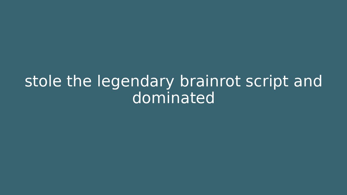 stole the legendary brainrot script and dominated