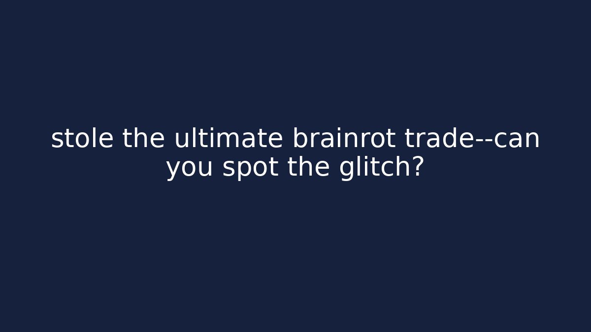 stole the ultimate brainrot trade—can you spot the glitch?