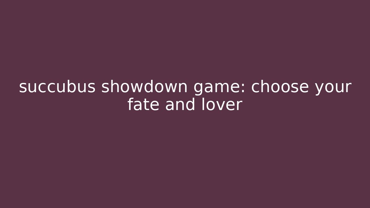 succubus showdown game: choose your fate and lover
