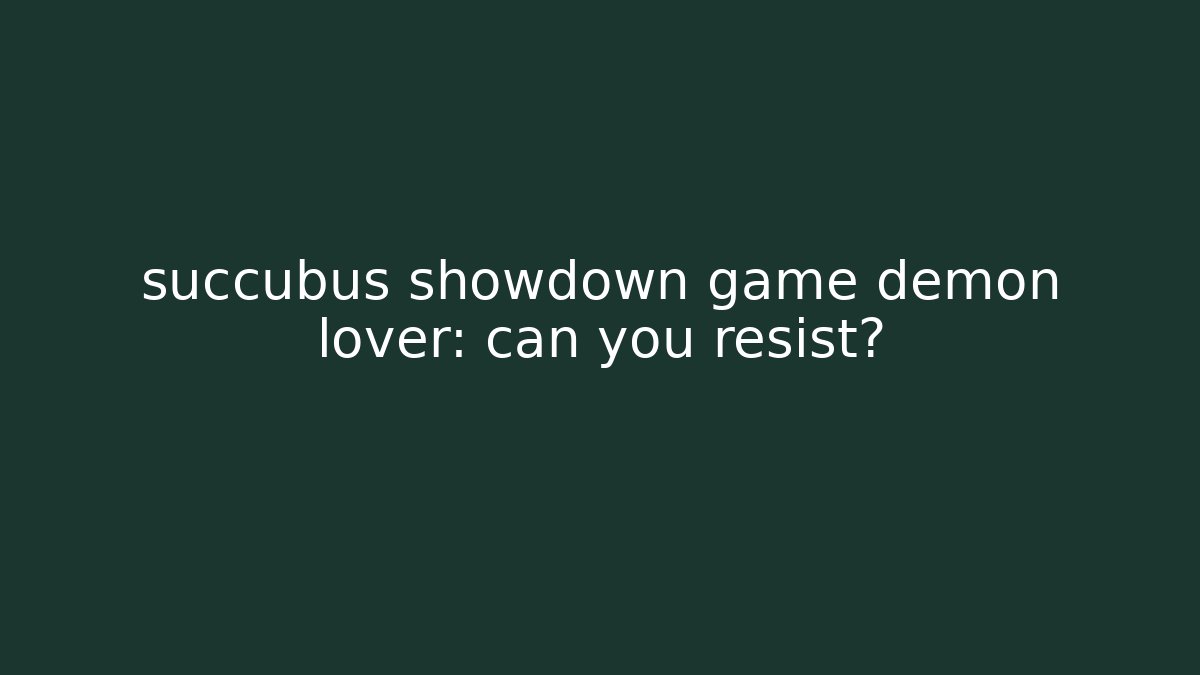 succubus showdown game demon lover: can you resist? - Critter Realm