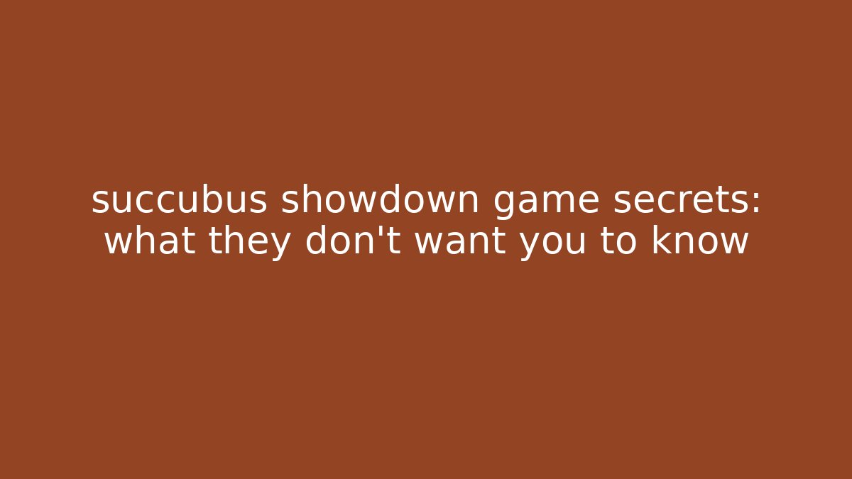 succubus showdown game secrets: what they don't want you to know