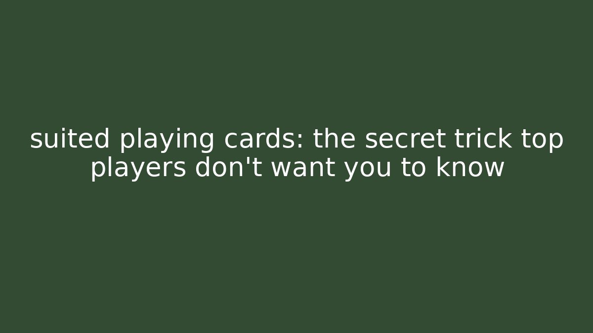 suited playing cards: the secret trick top players don't want you to know