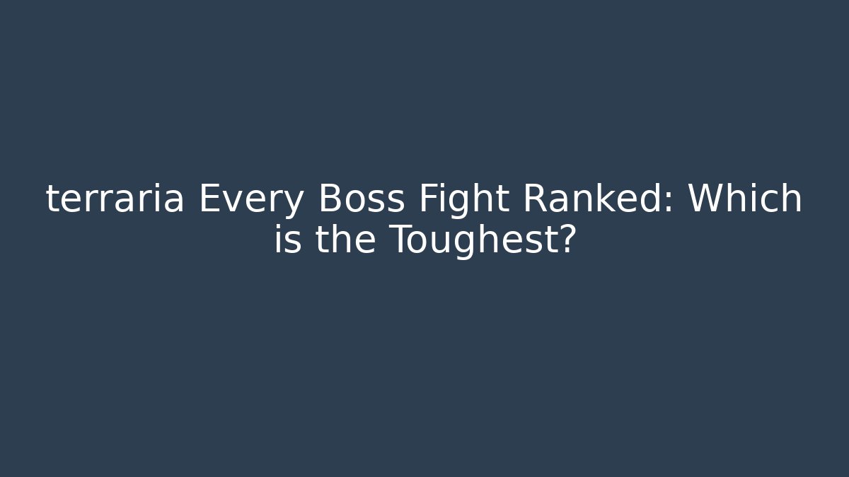 terraria Every Boss Fight Ranked: Which is the Toughest? - Critter Realm