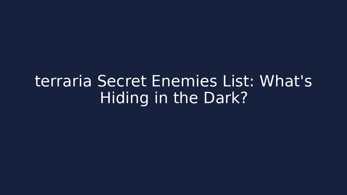 terraria Secret Enemies List: What’s Hiding in the Dark?
