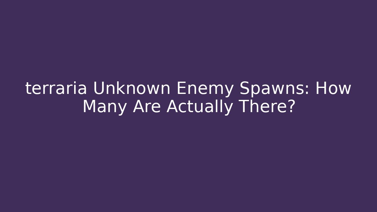 terraria Unknown Enemy Spawns: How Many Are Actually There? - Critter Realm