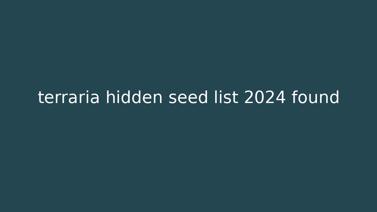 terraria hidden seed list 2024 found - Critter Realm