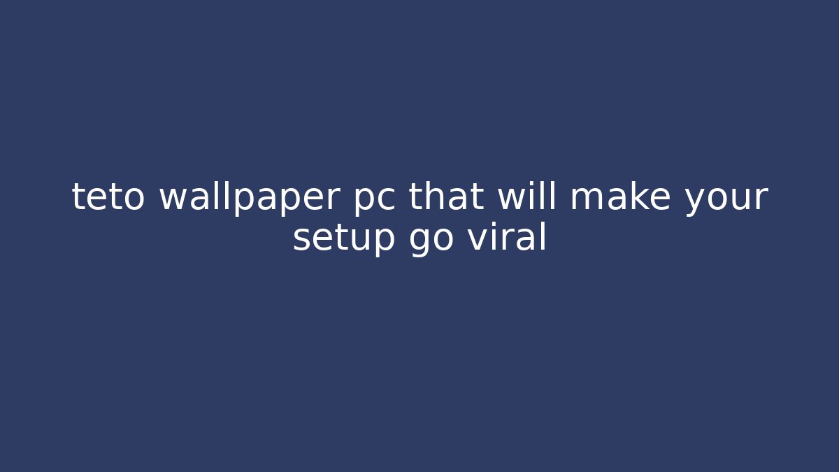 teto wallpaper pc that will make your setup go viral