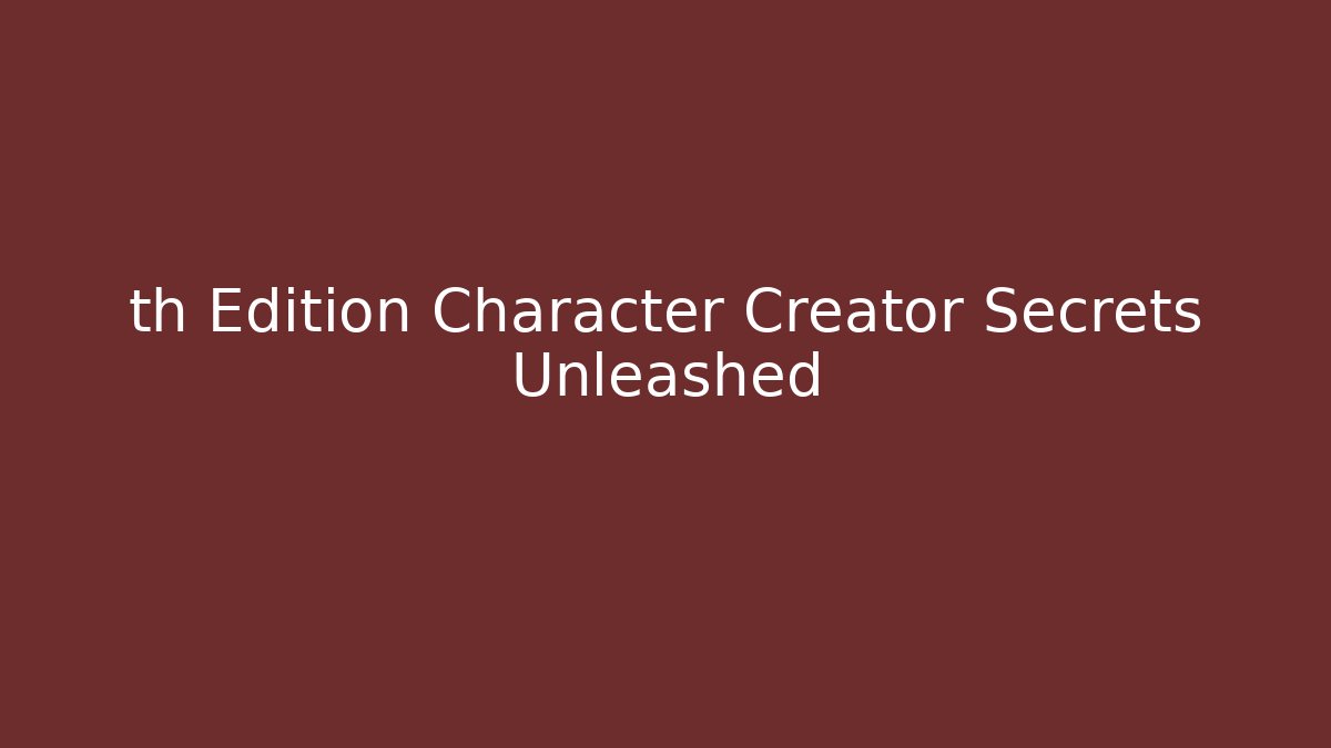 th Edition Character Creator Secrets Unleashed