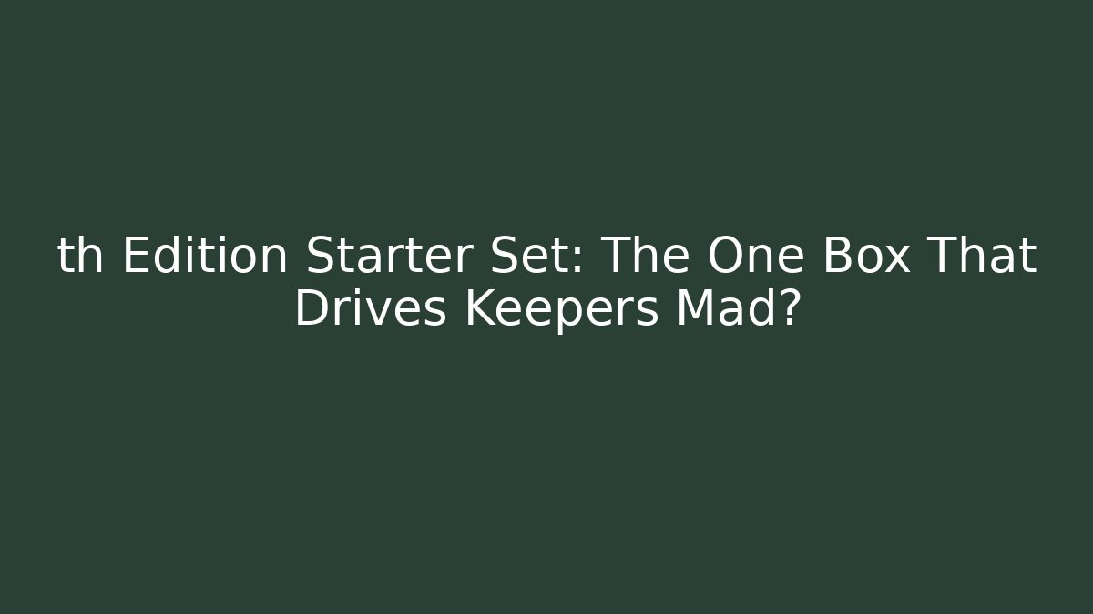 th Edition Starter Set: The One Box That Drives Keepers Mad? - Critter Realm