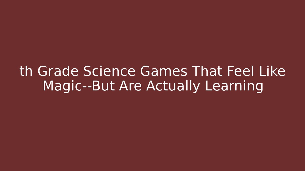 th Grade Science Games That Feel Like Magic—But Are Actually Learning - Critter Realm
