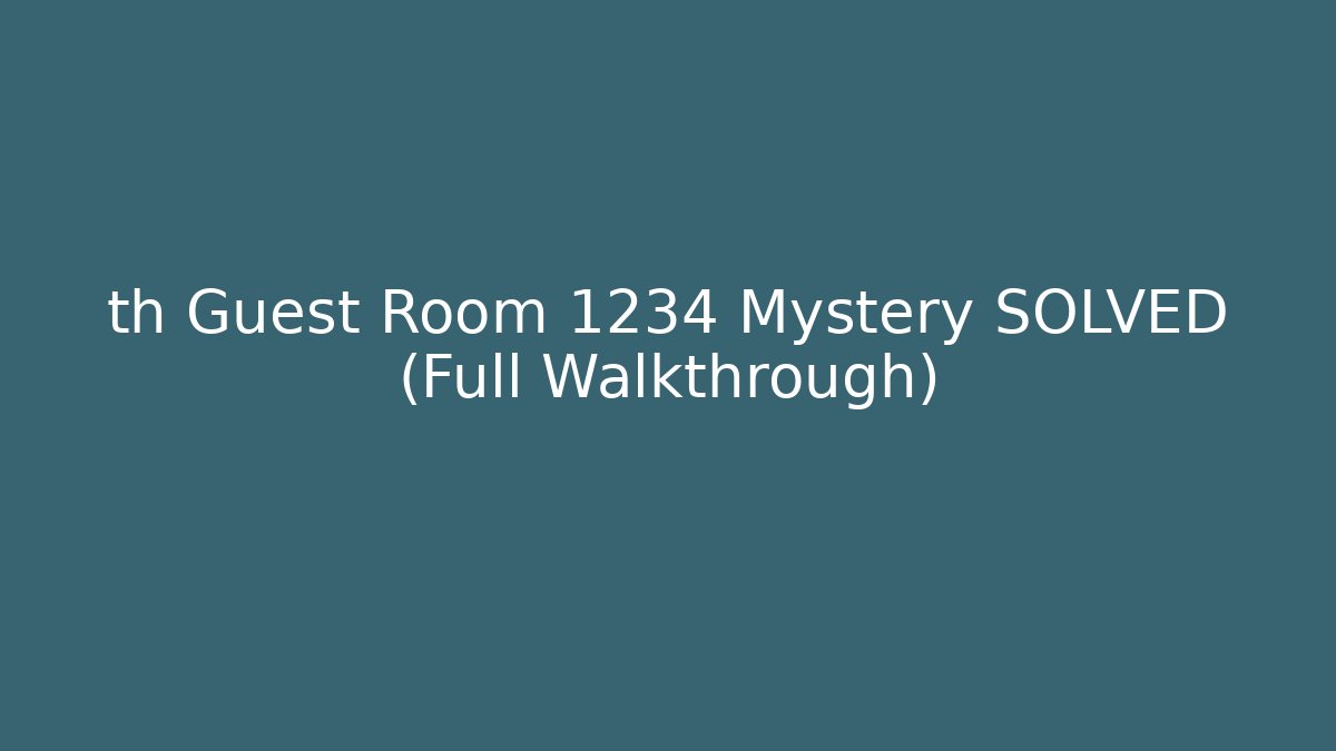 th Guest Room 1234 Mystery SOLVED (Full Walkthrough)