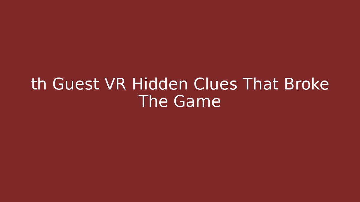 th Guest VR Hidden Clues That Broke The Game