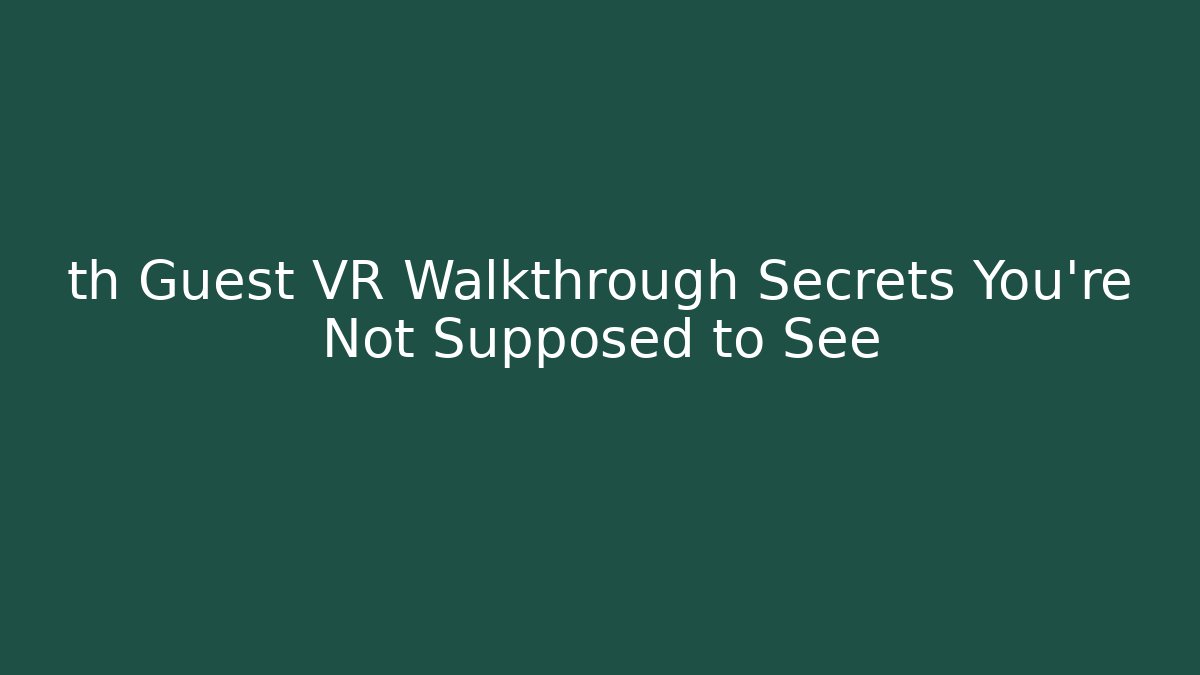 th Guest VR Walkthrough Secrets You’re Not Supposed to See