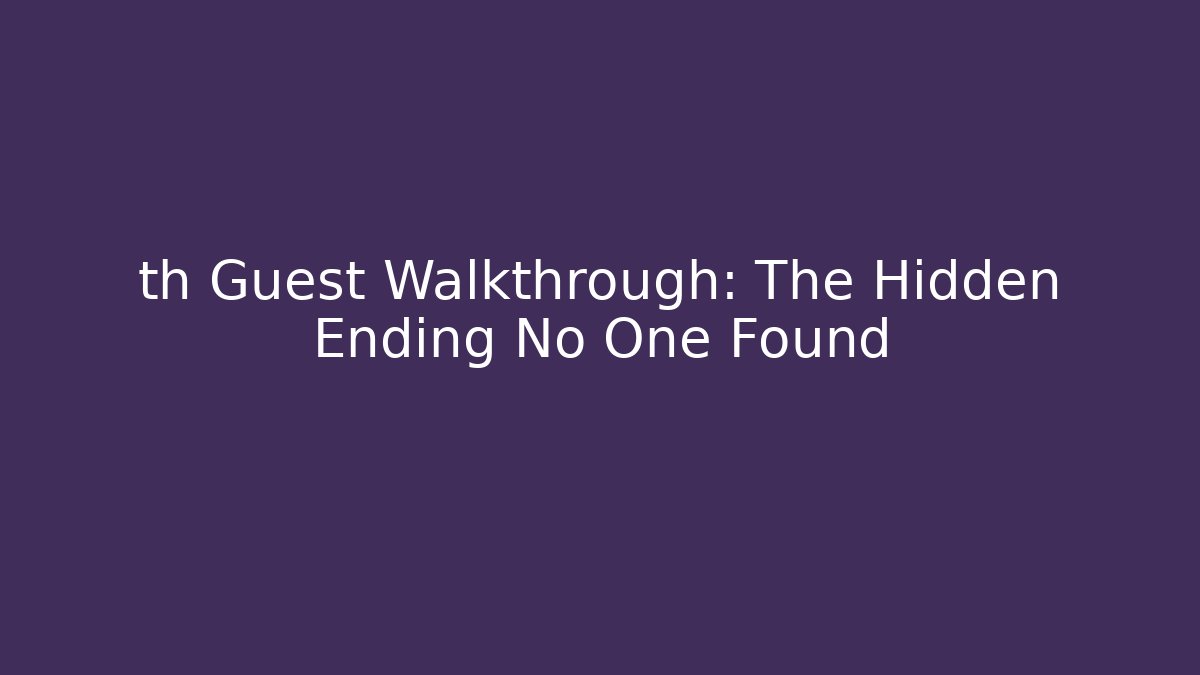 th Guest Walkthrough: The Hidden Ending No One Found