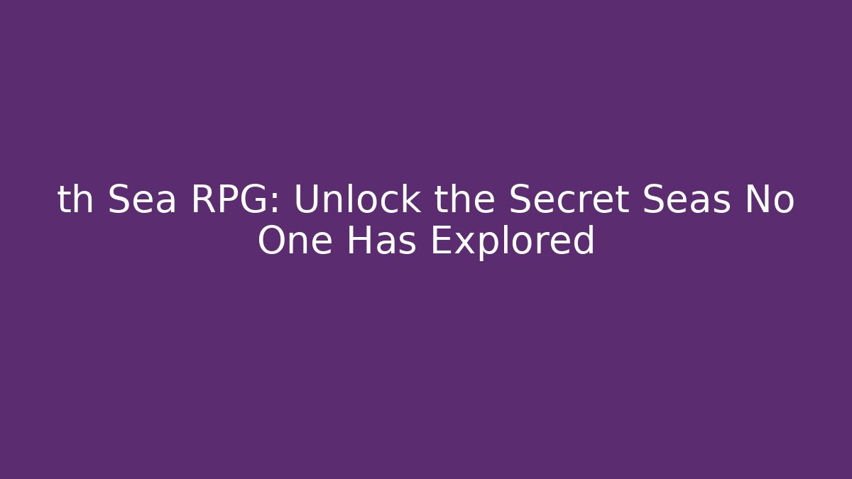 th Sea RPG: Unlock the Secret Seas No One Has Explored