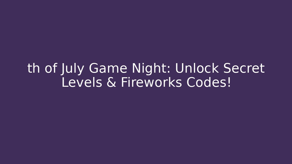 th of July Game Night: Unlock Secret Levels & Fireworks Codes! - Critter Realm
