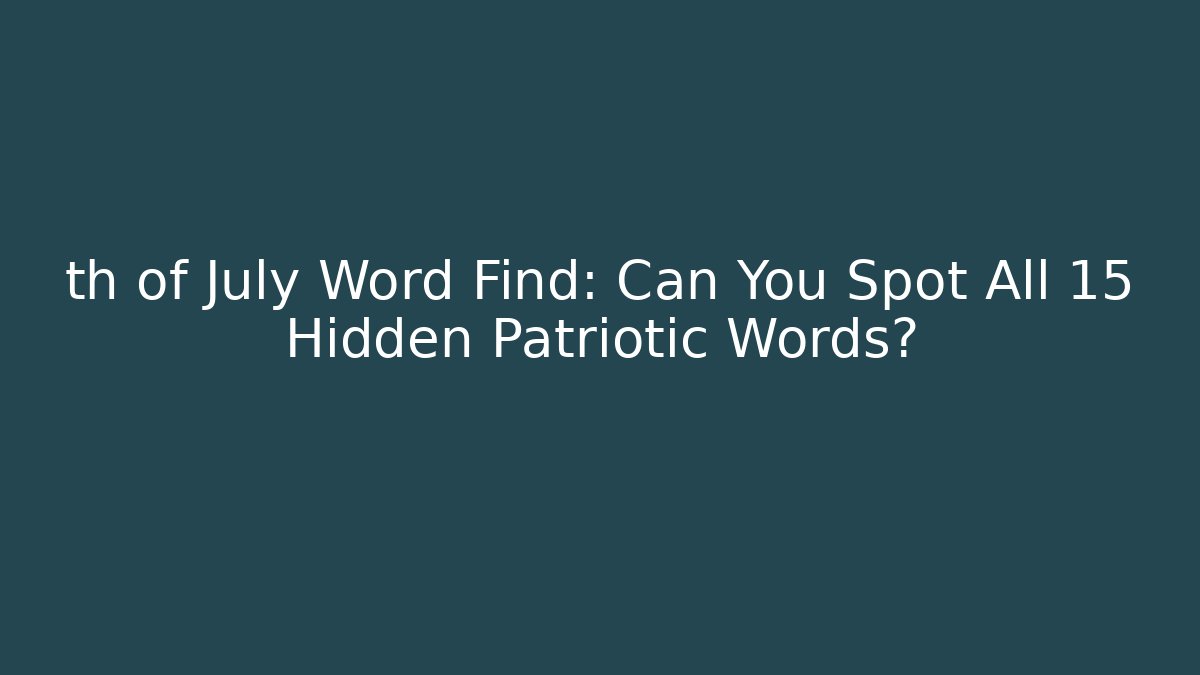 th of July Word Find: Can You Spot All 15 Hidden Patriotic Words?