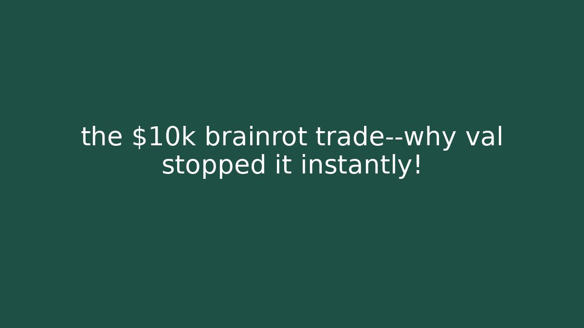the $10k brainrot trade—why val stopped it instantly!