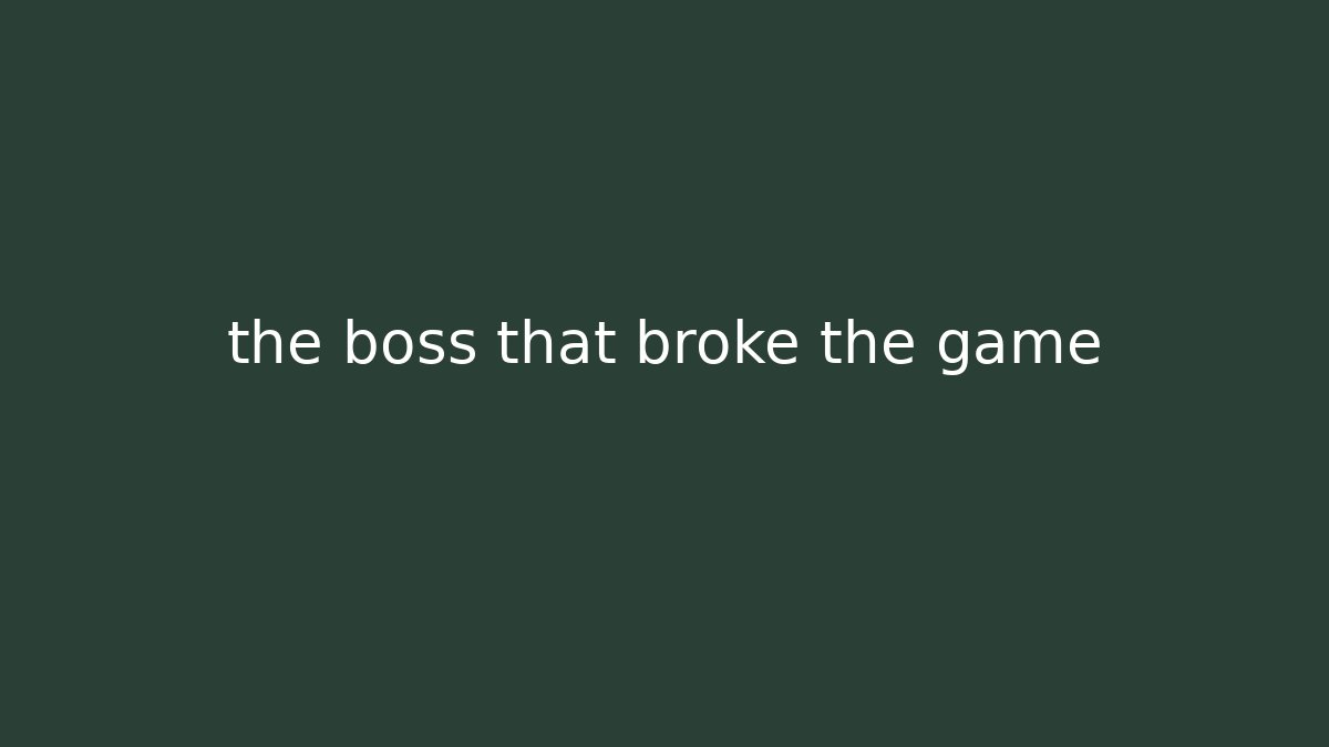 the boss that broke the game