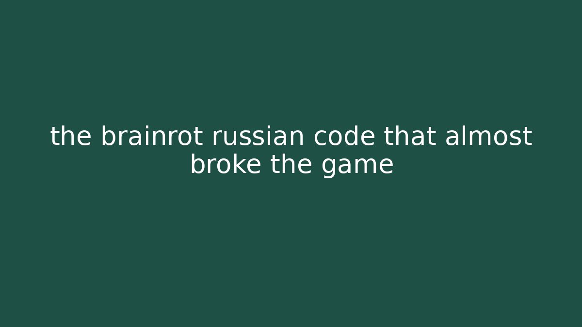 the brainrot russian code that almost broke the game