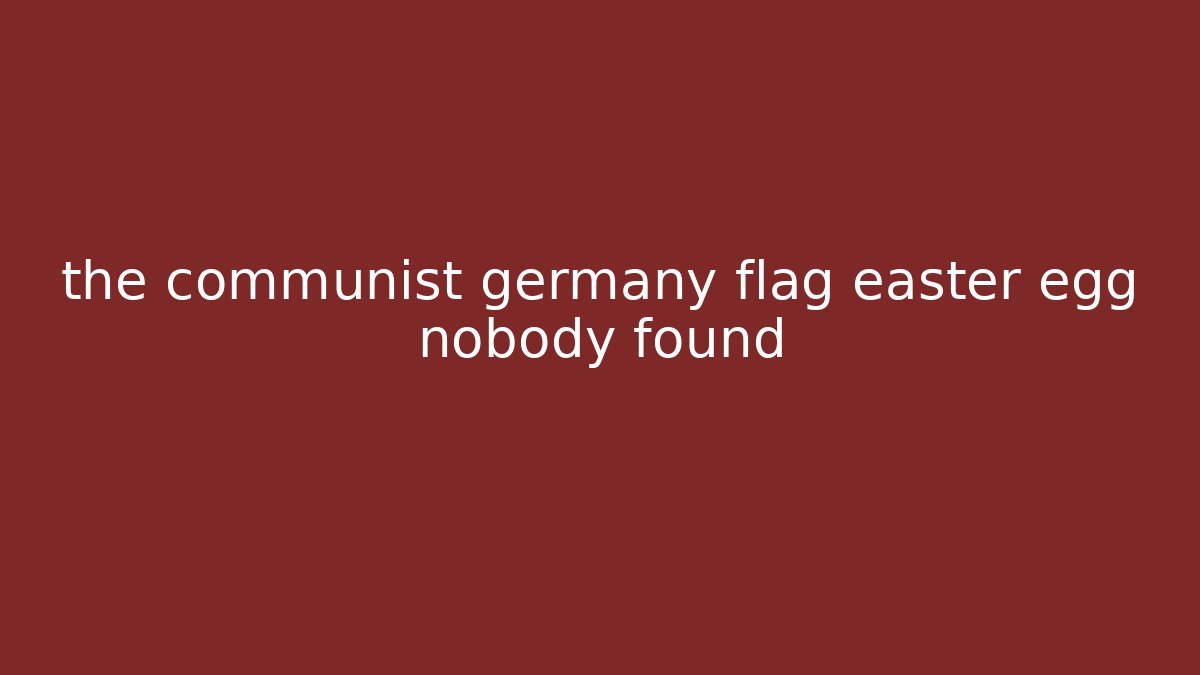 the communist germany flag easter egg nobody found