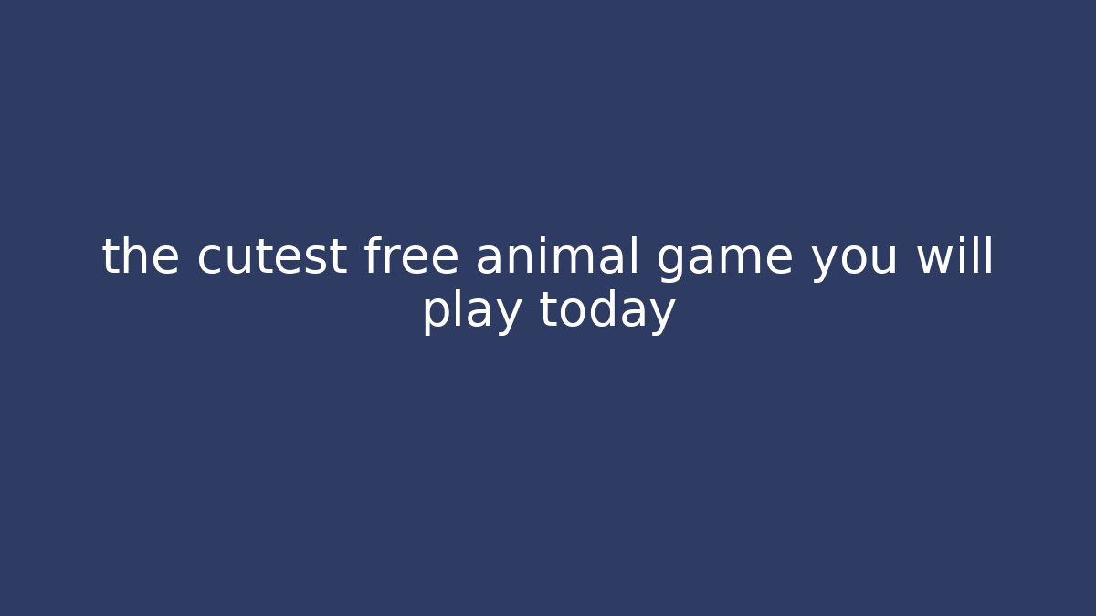 the cutest free animal game you will play today