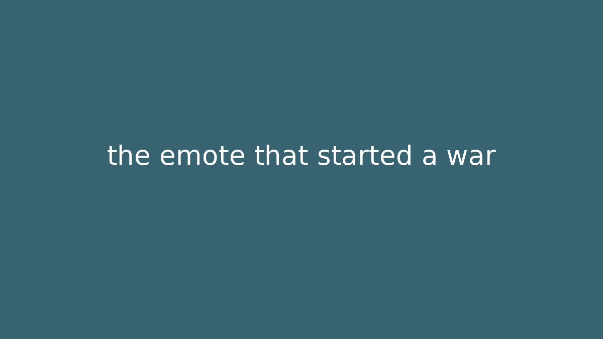 the emote that started a war