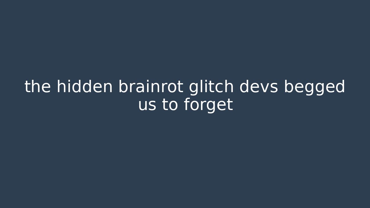 the hidden brainrot glitch devs begged us to forget