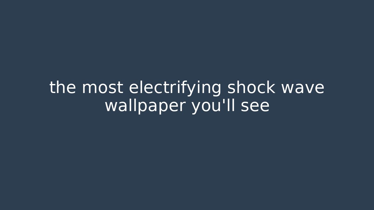 the most electrifying shock wave wallpaper you'll see