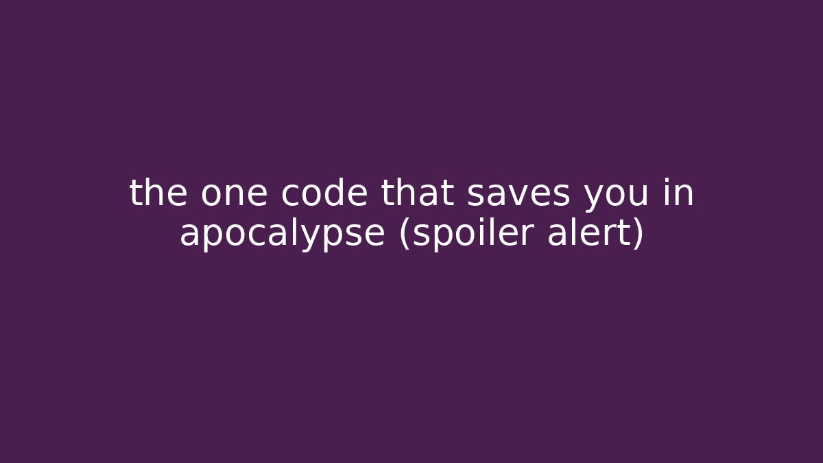 the one code that saves you in apocalypse (spoiler alert)