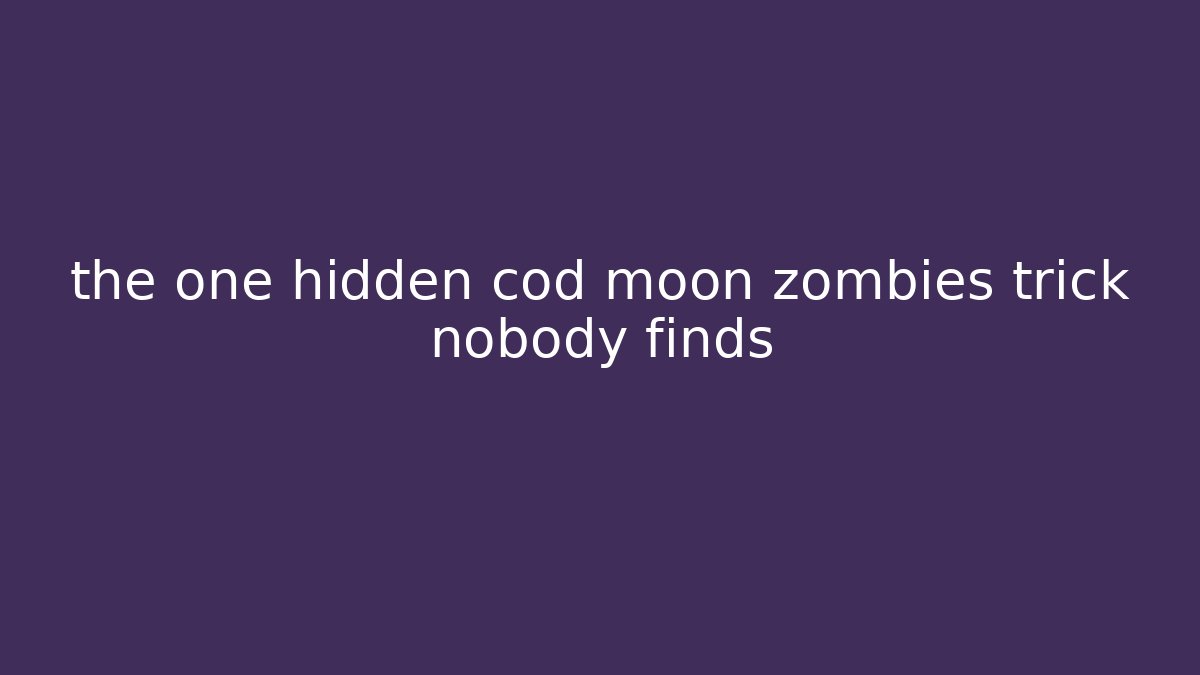 the one hidden cod moon zombies trick nobody finds