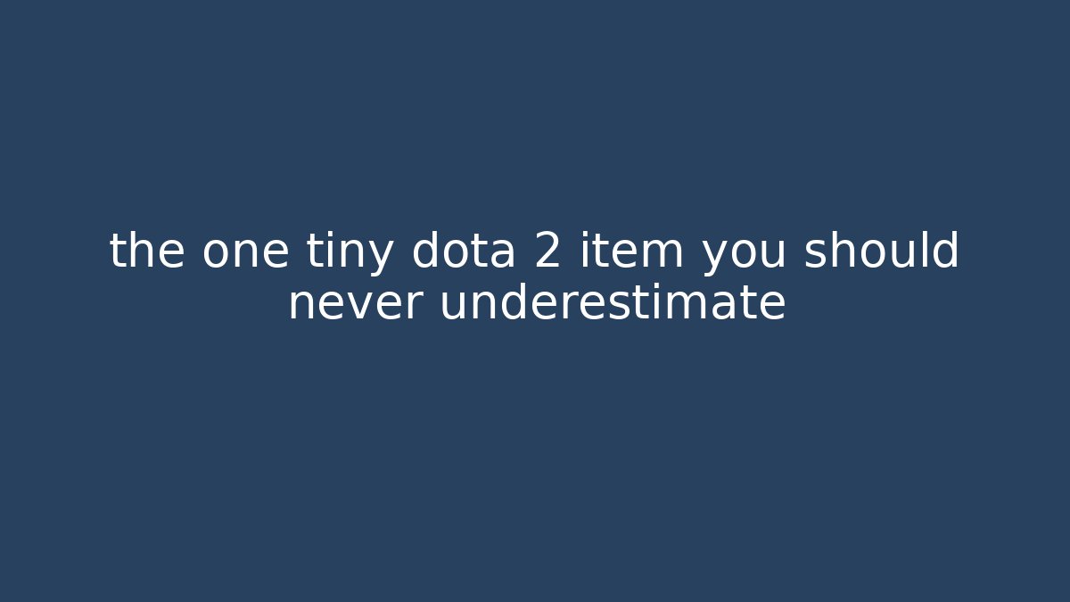 the one tiny dota 2 item you should never underestimate