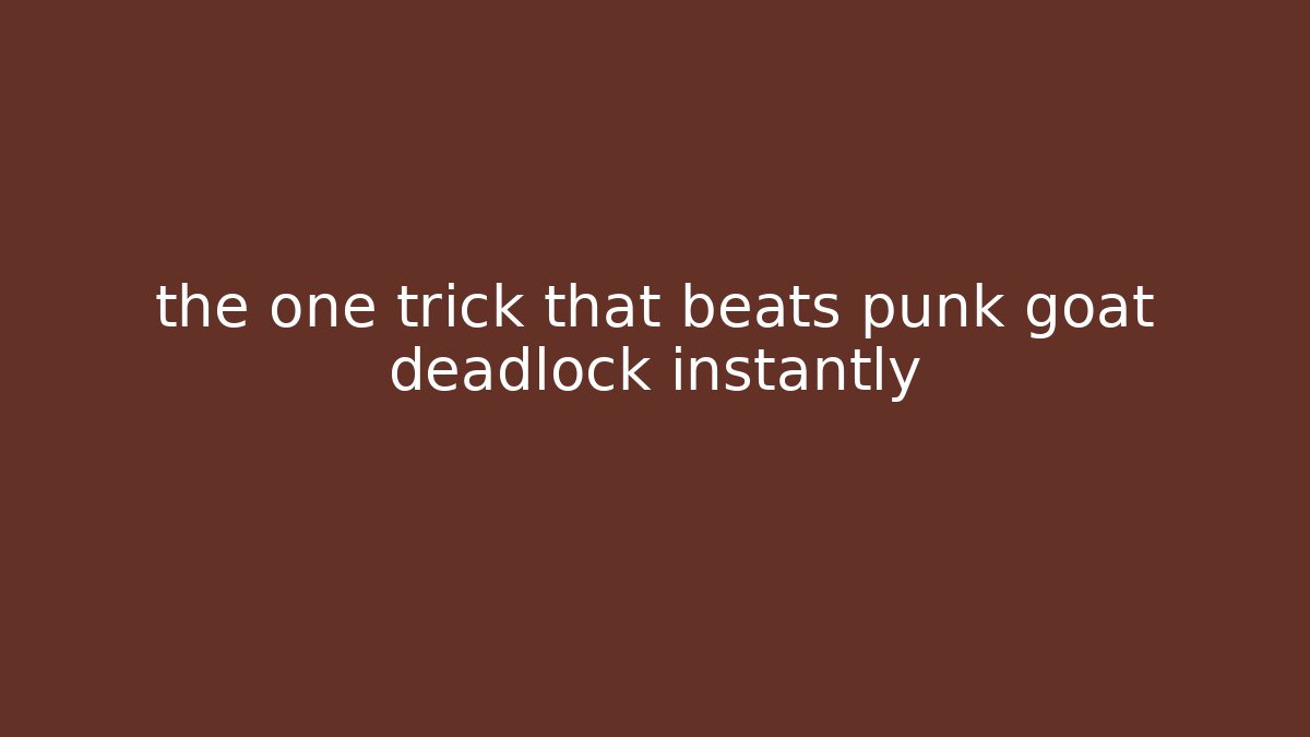 the one trick that beats punk goat deadlock instantly - Critter Realm