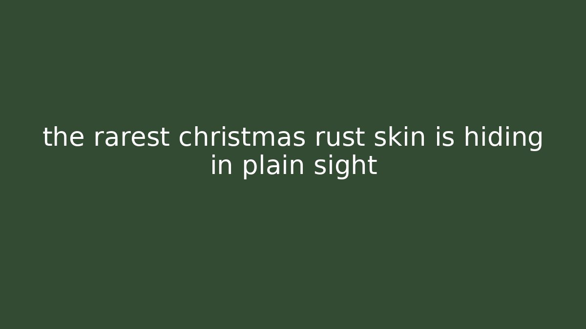 the rarest christmas rust skin is hiding in plain sight - Critter Realm