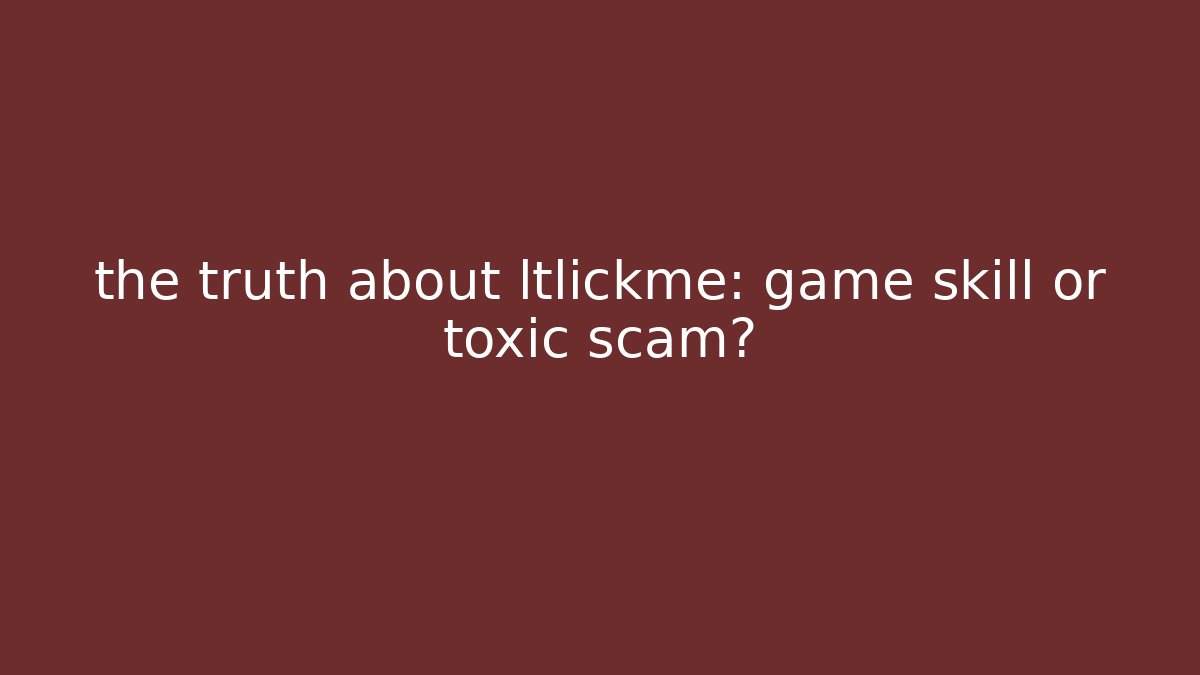 the truth about ltlickme: game skill or toxic scam?