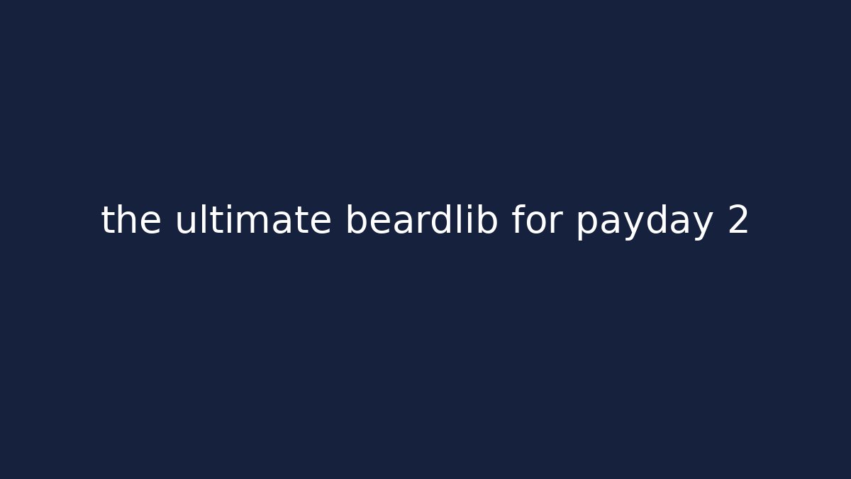 the ultimate beardlib for payday 2 - Critter Realm