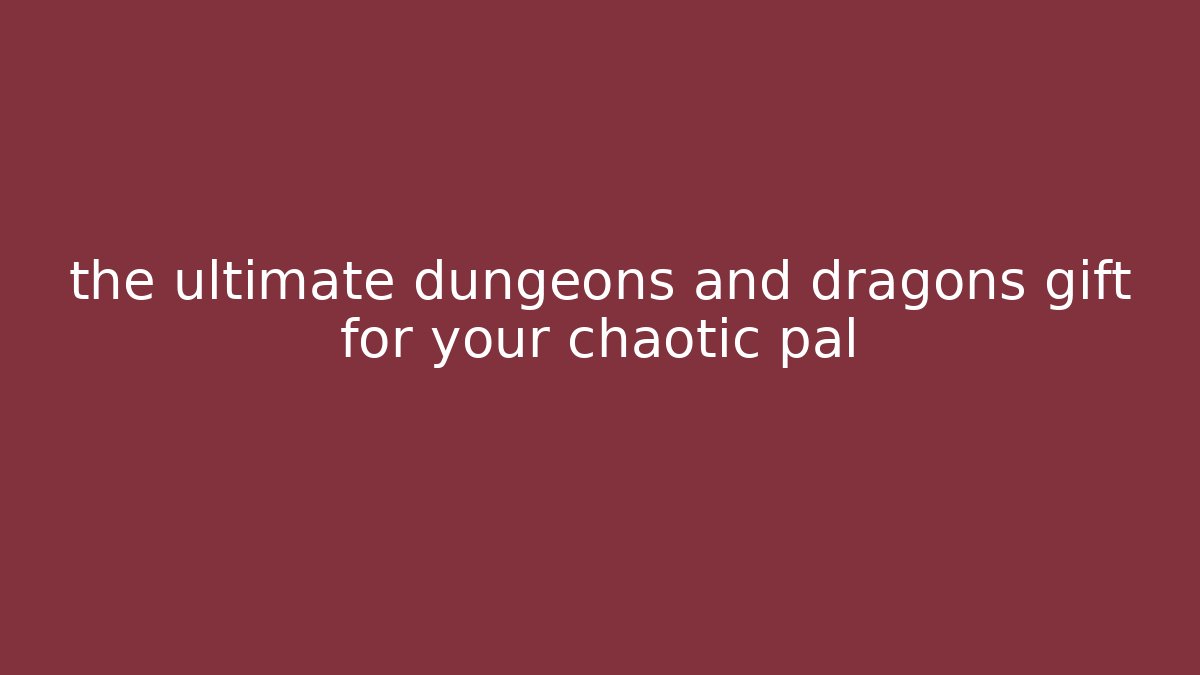 the ultimate dungeons and dragons gift for your chaotic pal